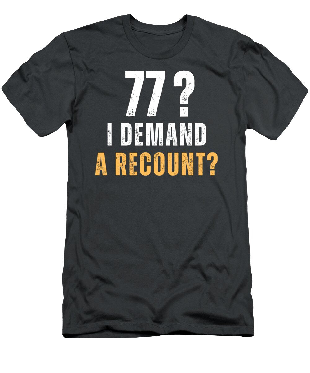 1 77 I Demand a Recount Dad Funny Hilarious Gift Idea Dad Humor T-Shirt