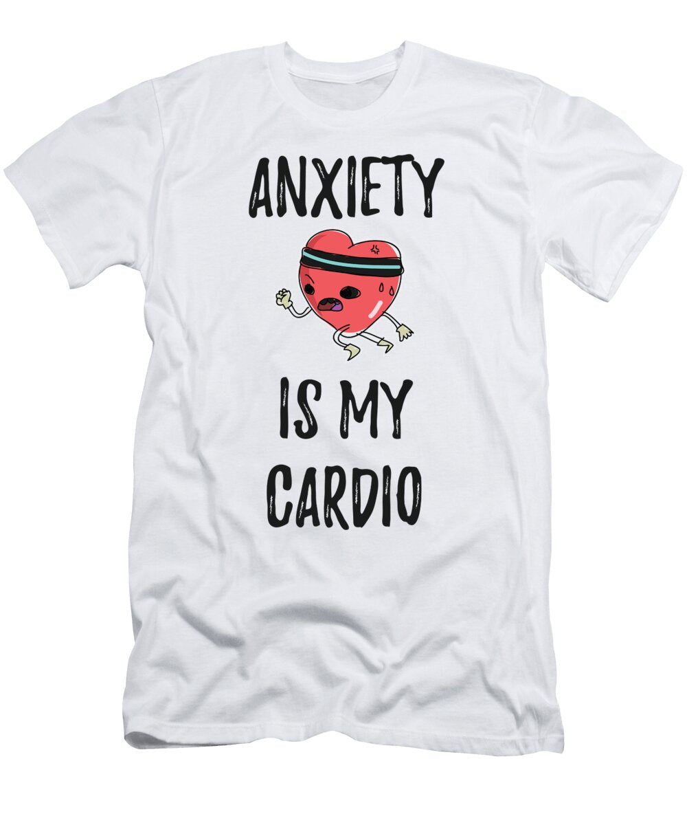 1 Anxiety Is My Cardio Anxious Person James C T-Shirt