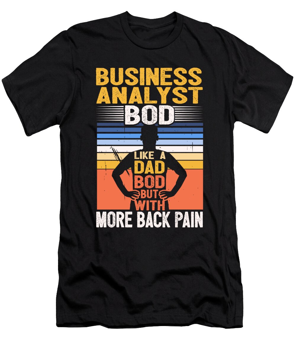 1 Business Analyst Bod Like a Dad Bod Mis Data Scientist Maximus Designs T-Shirt