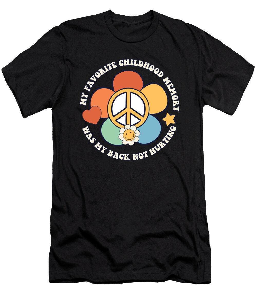 1 My Favorite Childhood Memory Is My Back Not Hurting Groovy Maximus Designs T-Shirt