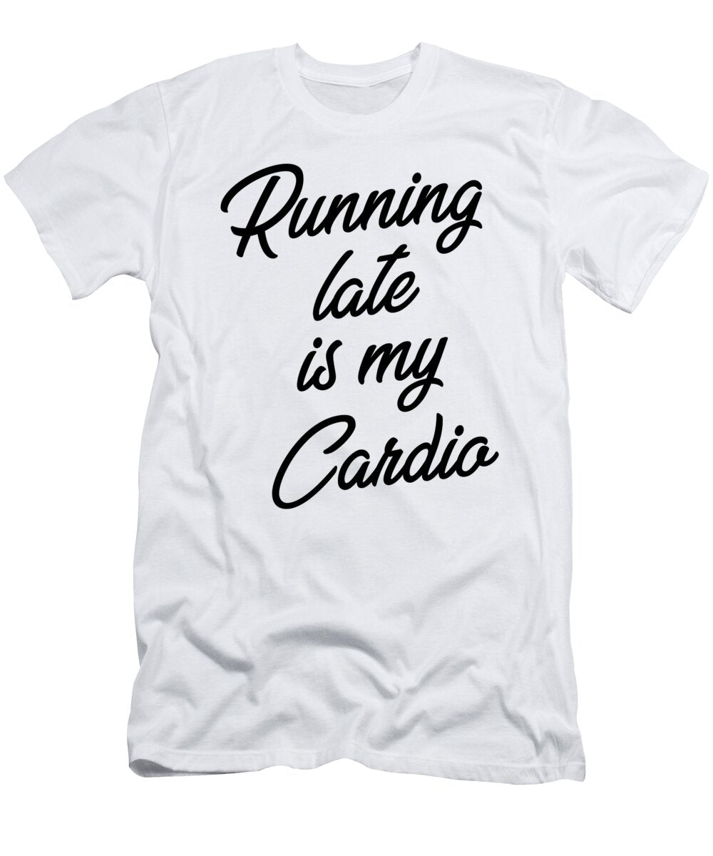 1 Running Late Is My Cardio Fitness Jane Keeper T-Shirt