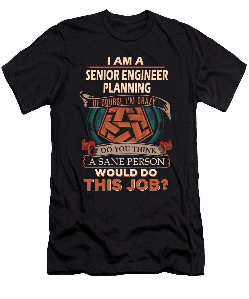 1 Senior Engineer Planning We Do Precision Job Gift Item Shi Hu Kang T-Shirt