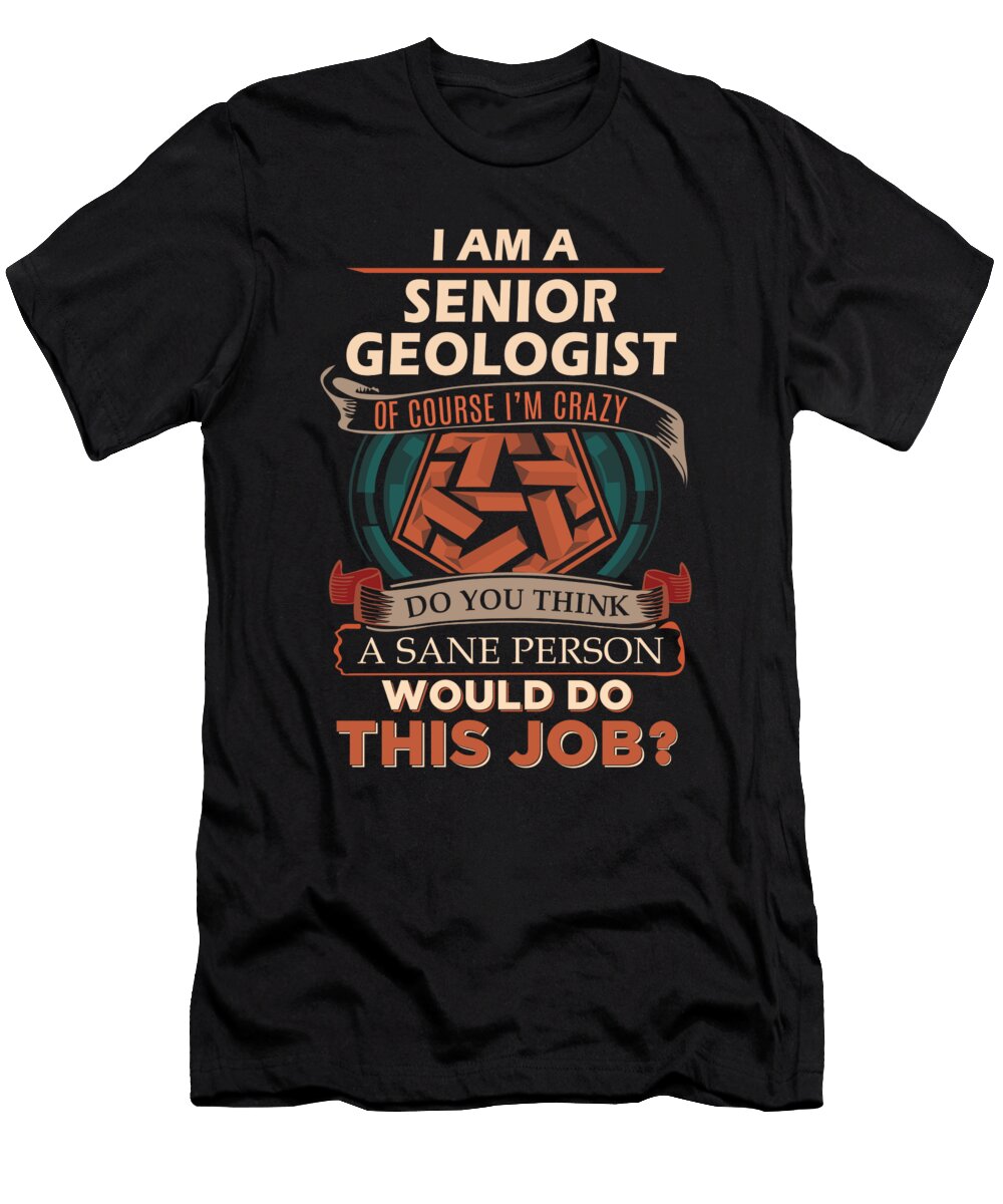 1 Senior Geologist We Do Precision Job Gift Item Shi Hu Kang T-Shirt
