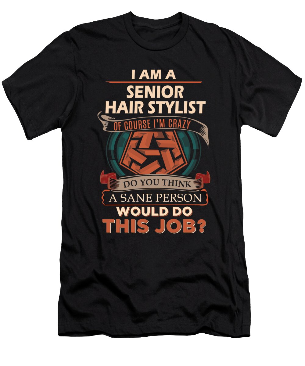 1 Senior Hair Stylist We Do Precision Job Gift Item Shi Hu Kang T-Shirt