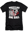 1 Wrestling Because Other Sports Only Require One Ball Motive Tom Schiesswald T-Shirt