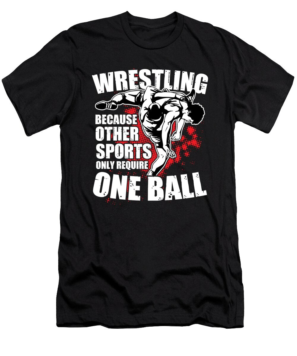 1 Wrestling Because Other Sports Only Require One Ball Motive Tom Schiesswald T-Shirt