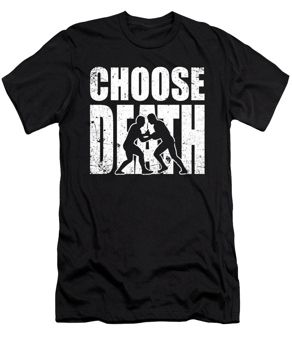 1 Wrestling Choose Death Motive for a Wrestler or Fighter Tom Schiesswald T-Shirt