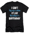 2 I Cant Keep Calm Its My Brothers Birthday Gift Art Grabitees T-Shirt