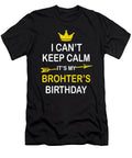 2 I Cant Keep Calm Its My Brothers Birthday Party Design Art Grabitees T-Shirt