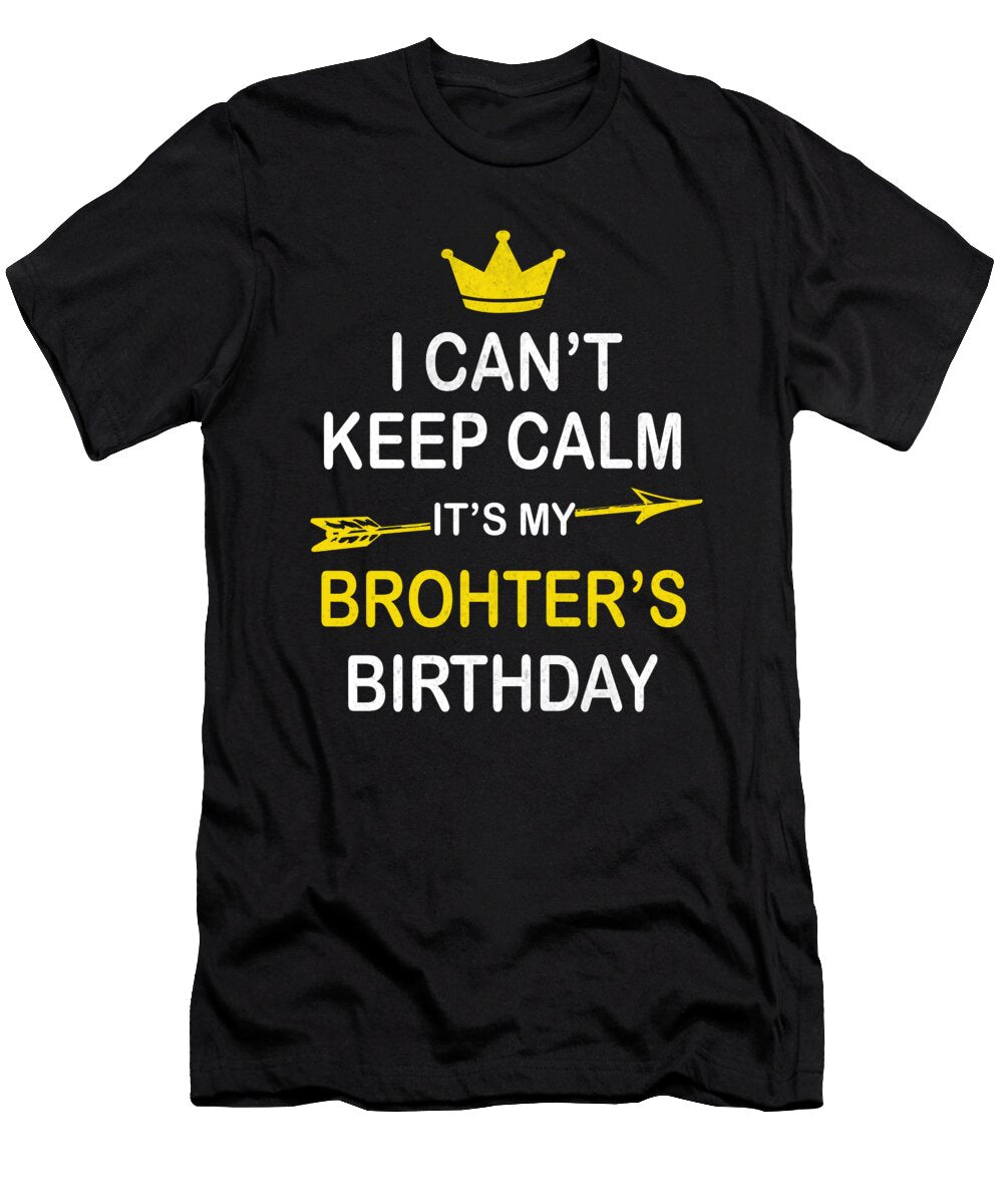 2 I Cant Keep Calm Its My Brothers Birthday Party Design Art Grabitees T-Shirt