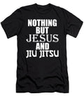 2 Nothing But Jesus and Jiu Jitsu Bjj Jiujitsu the Perfect Presents T-Shirt