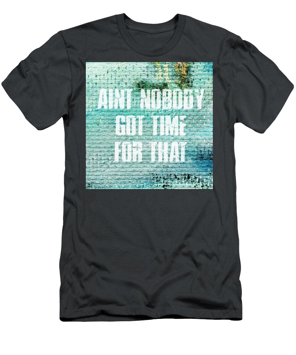 Aint Nobody Got Time for That Grafpunk T-Shirt
