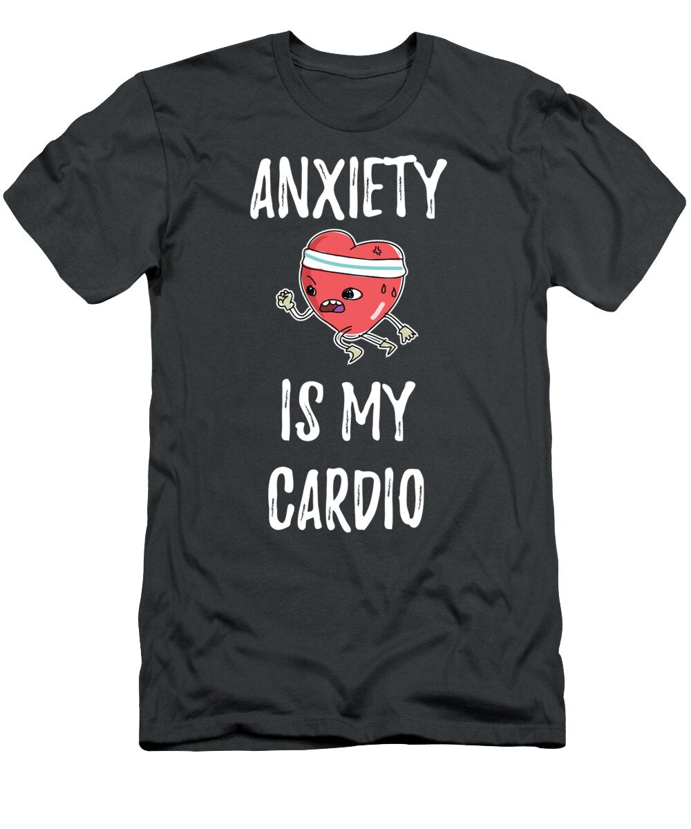 Anxiety Is My Cardio Anxious Person James C T-Shirt