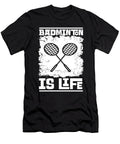 Badminton Is Life Gift Tinh Tran Le Thanh T-Shirt