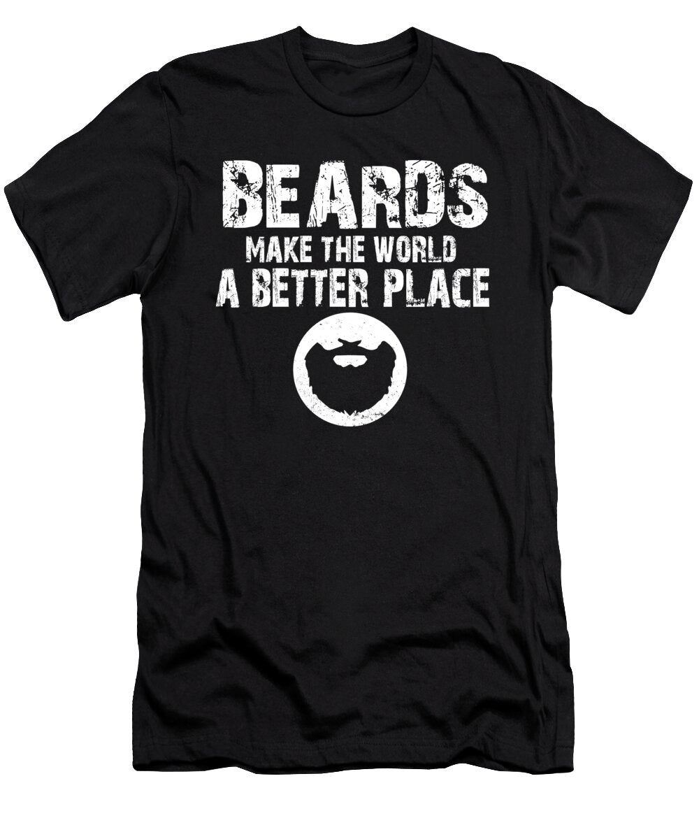 Beard Life Gang Beards Make the World a Better Place Maximus Designs T-Shirt