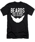 Beards Make the World a Better Place Funny Facial Hair Quote Maximus Designs T-Shirt