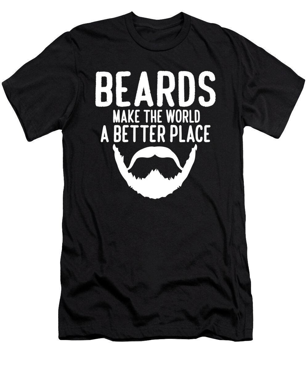 Beards Make the World a Better Place Pogonophile Beard Life Maximus Designs T-Shirt