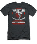 Behind Every Wresrler Who Believes in Himself Is a Wrestling Mom Sport James King T-Shirt