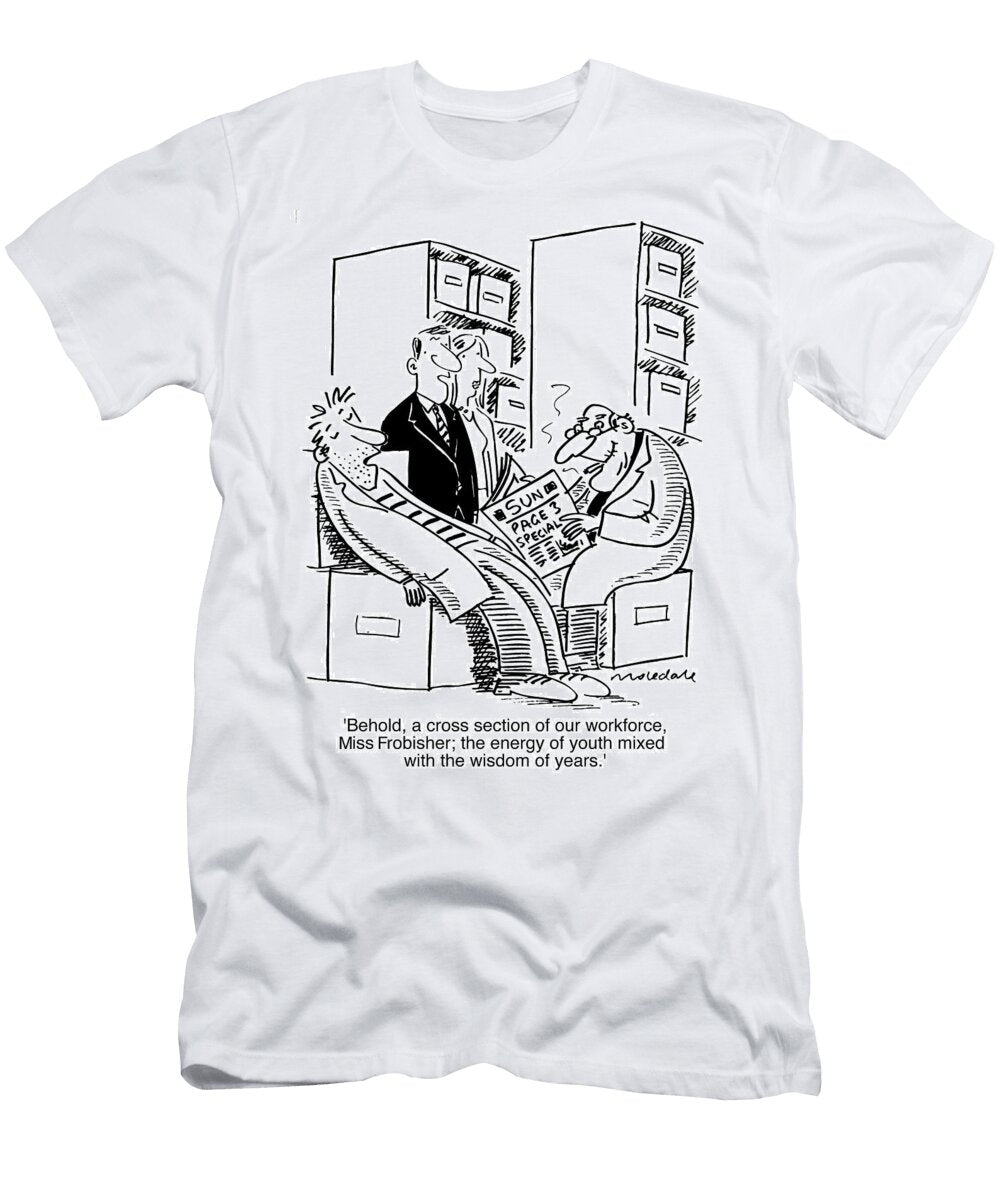 Beholda Cross Section of Our Workforce the Energy of Youth Mike Mosedale T-Shirt