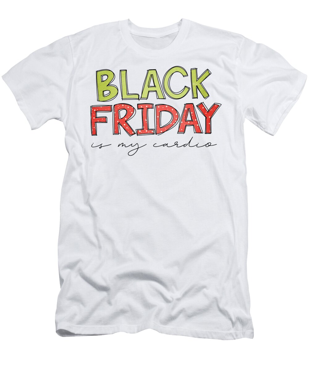 Black Friday Is My Cardio Funny Shopping Slogan Sweet Birdie Studio T-Shirt