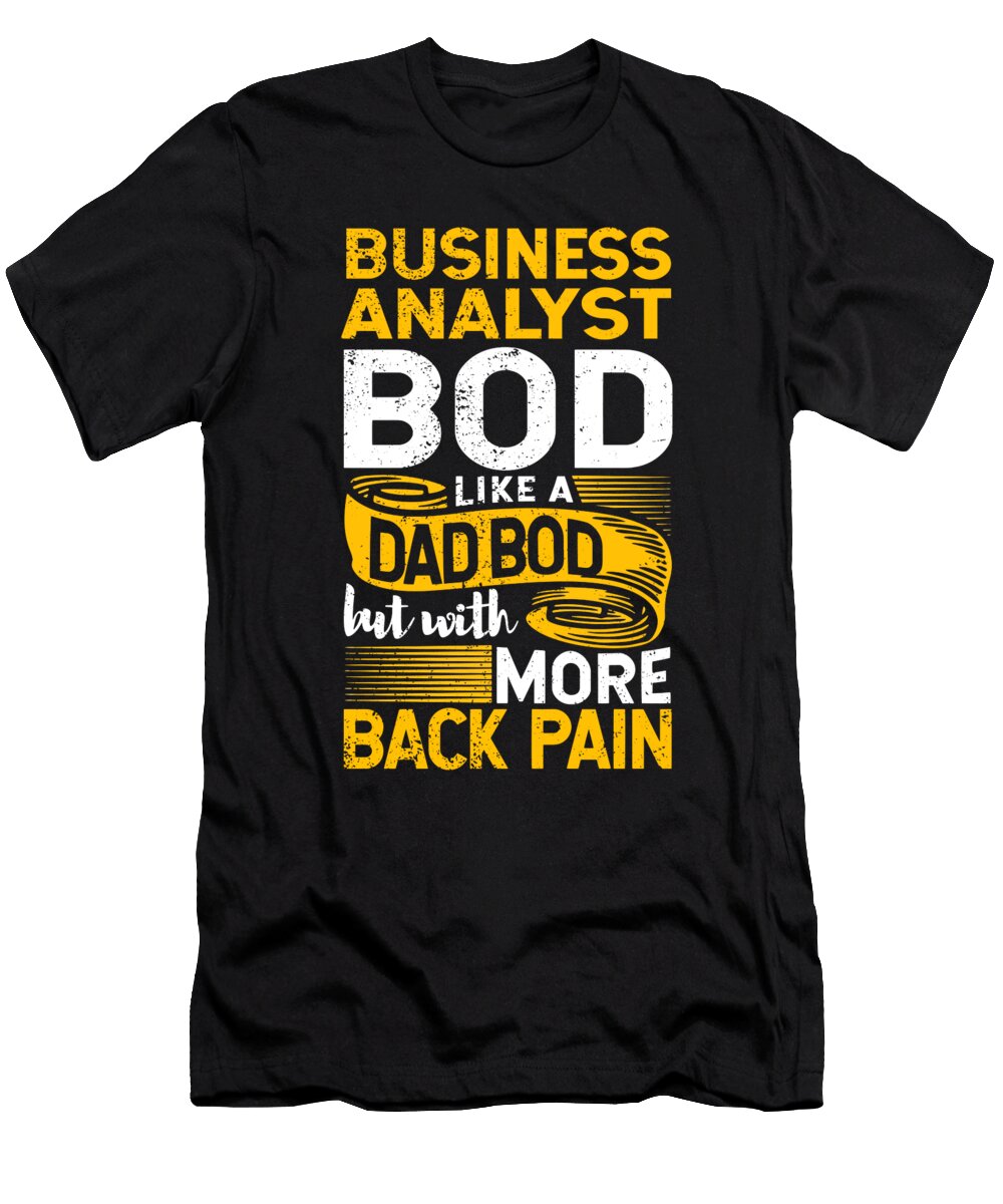 Business Analyst Bod Like a Dad Bod Mis Data Scientist Maximus Designs T-Shirt