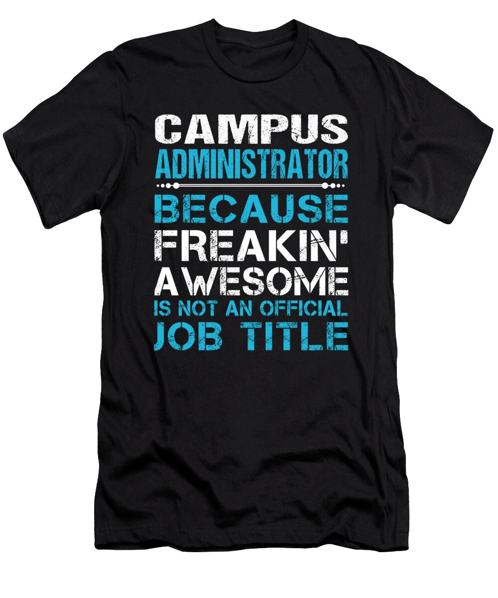 Campus Administrator Freaking Awesome Job Gift Item Shi Hu Kang T-Shirt