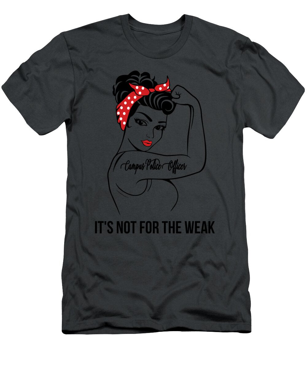 Campus Police Officer Its Not for the Weak Job T-Shirt