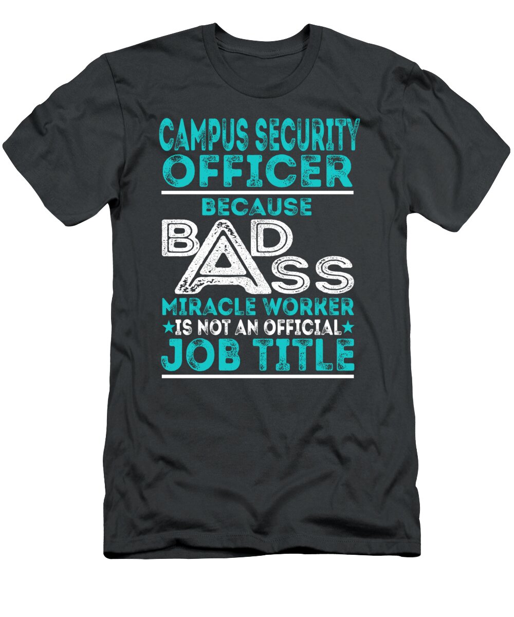Campus Security Officer Because Badass Miracle Worker Job T-Shirt