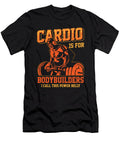 Cardio Is for Bodybuilders I Call This Powerbelly Bodybuilding Jan Deelmann T-Shirt