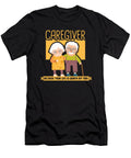 Caregiver Because Your Life Is Worth My Time Maximus Designs T-Shirt