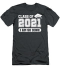 Class of 2021 Senior Graduation Funny I Am So Done Willow Tiana T-Shirt