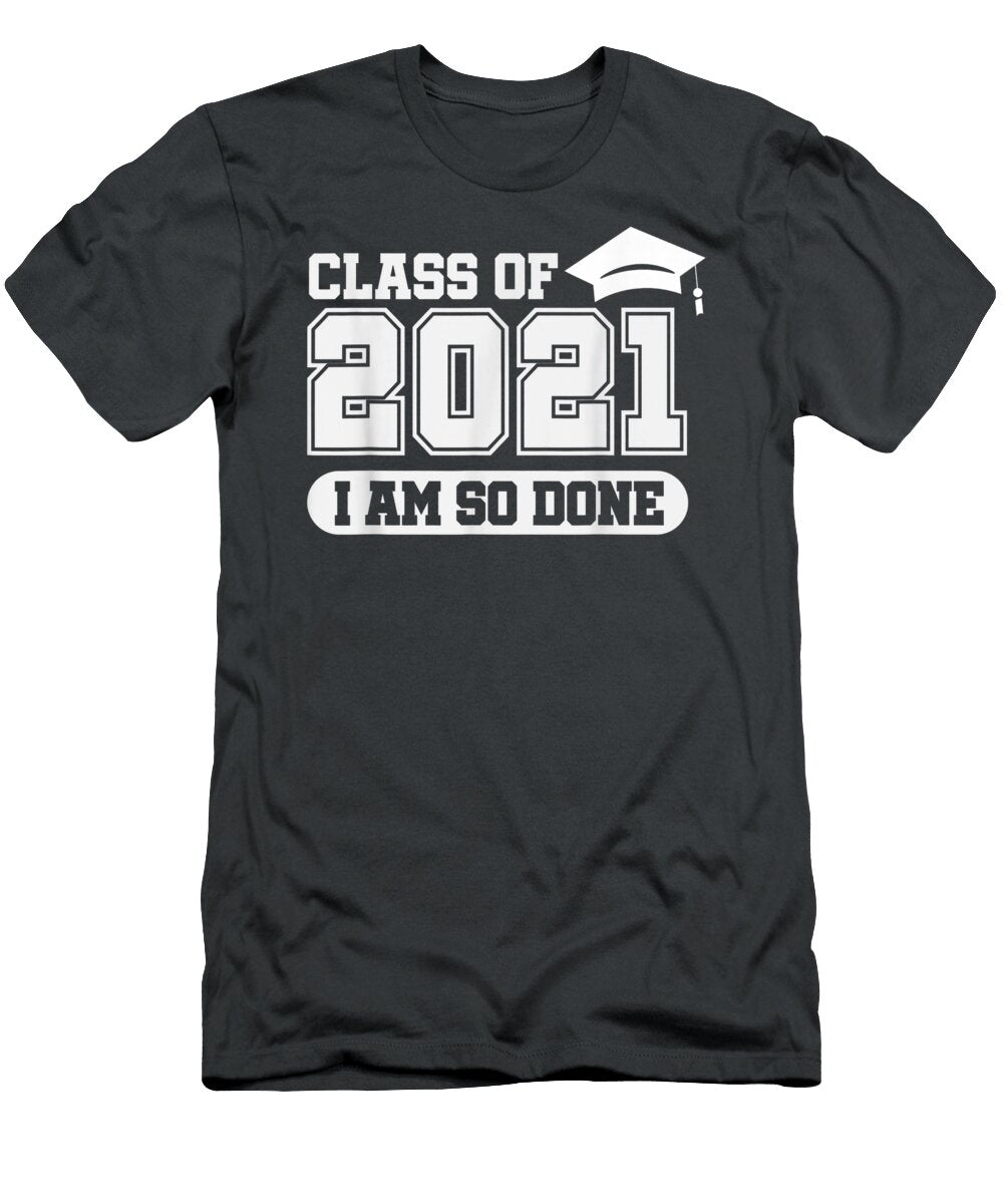 Class of 2021 Senior Graduation Funny I Am So Done Willow Tiana T-Shirt