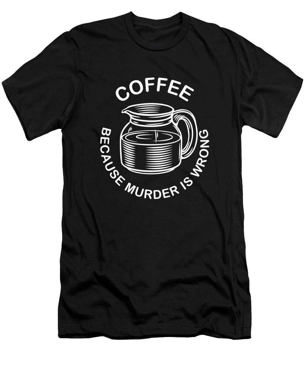 Coffee Because Murder Is Wrong Black Cat Drinks Coffee Funny Tony Rubino T-Shirt