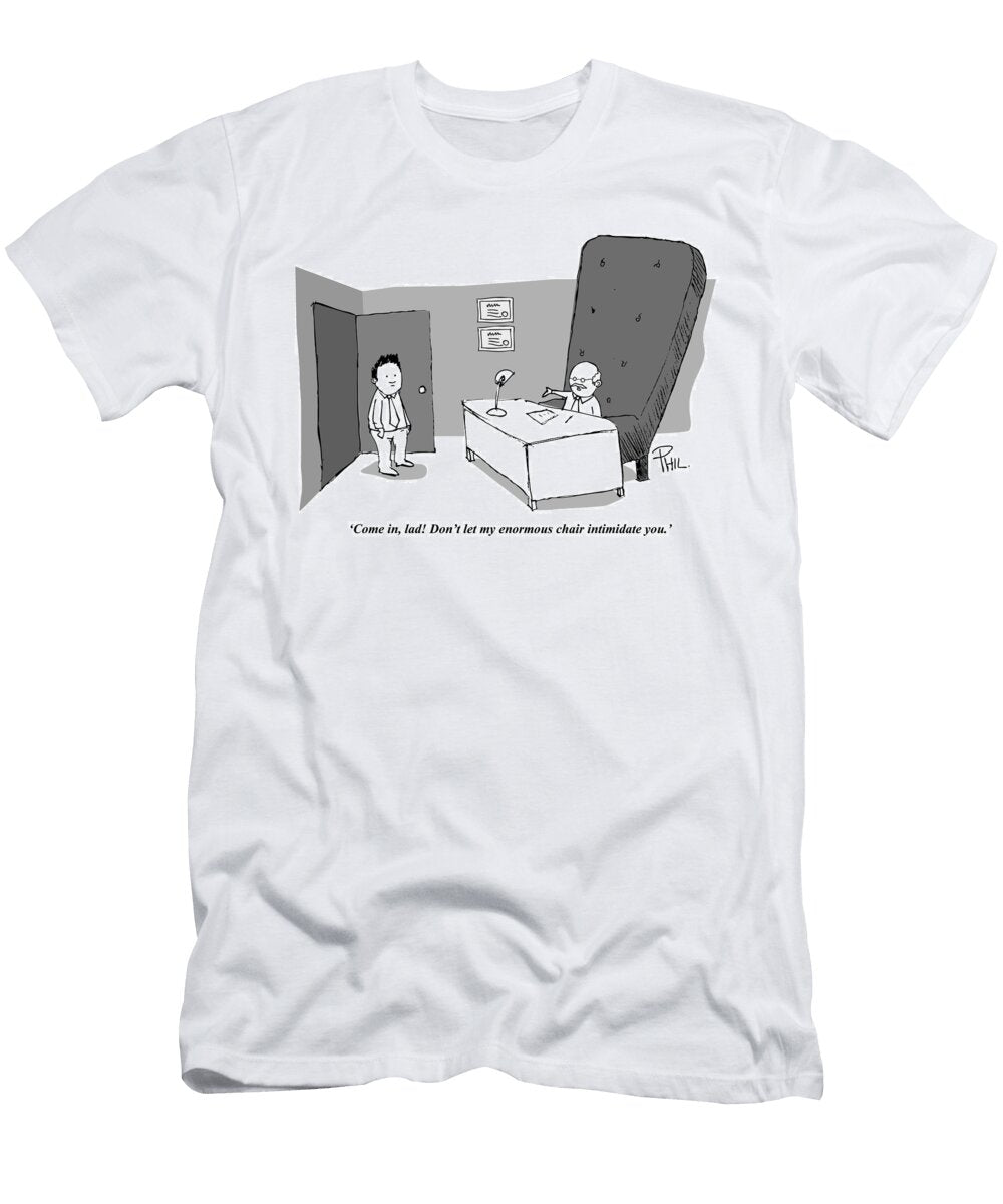 Come in Lad Dont Let My Enormous Chair Intimidate Phil Selby T-Shirt