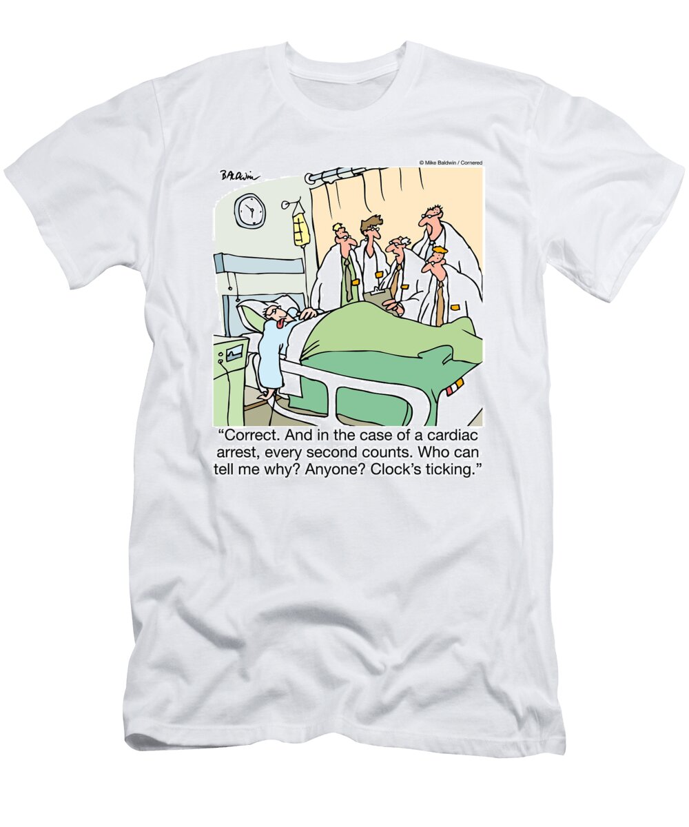 Correct and in the Case of a Cardiac Arrest Every Second Mike Baldwin No Index T-Shirt