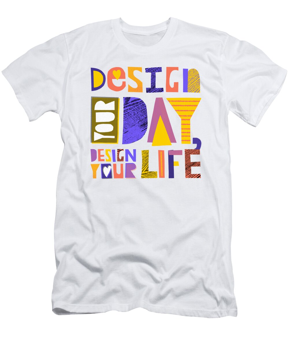 Design Your Day Design Your Life Art By Jen Montgomery Jen Montgomery T-Shirt