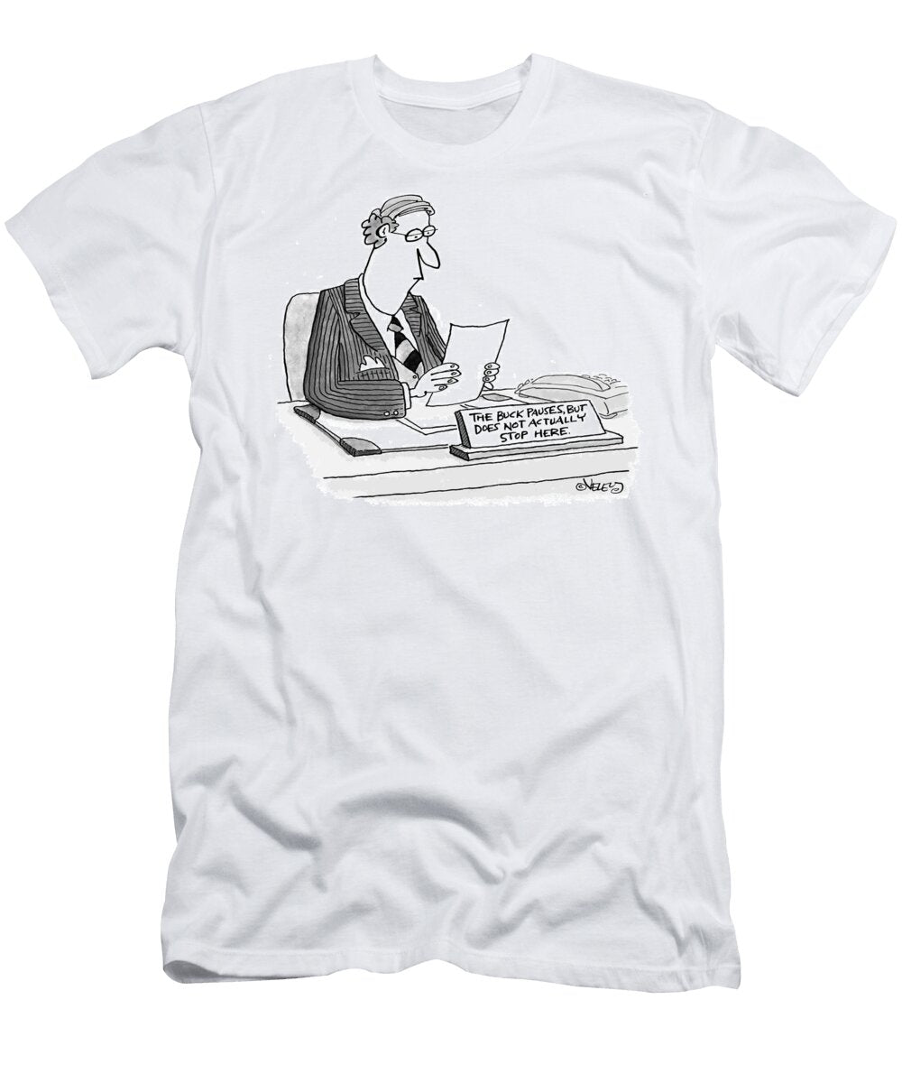 Desk Plaque the Buck Pauses But Does Not Actually Stop Bradford Veley T-Shirt