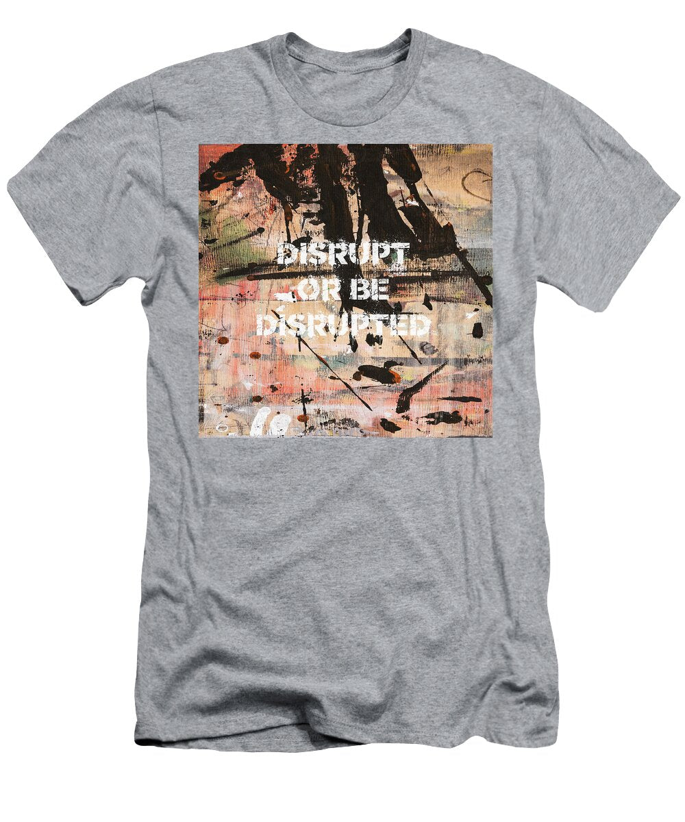 Disrupt or Be Disrupted Grafpunk T-Shirt