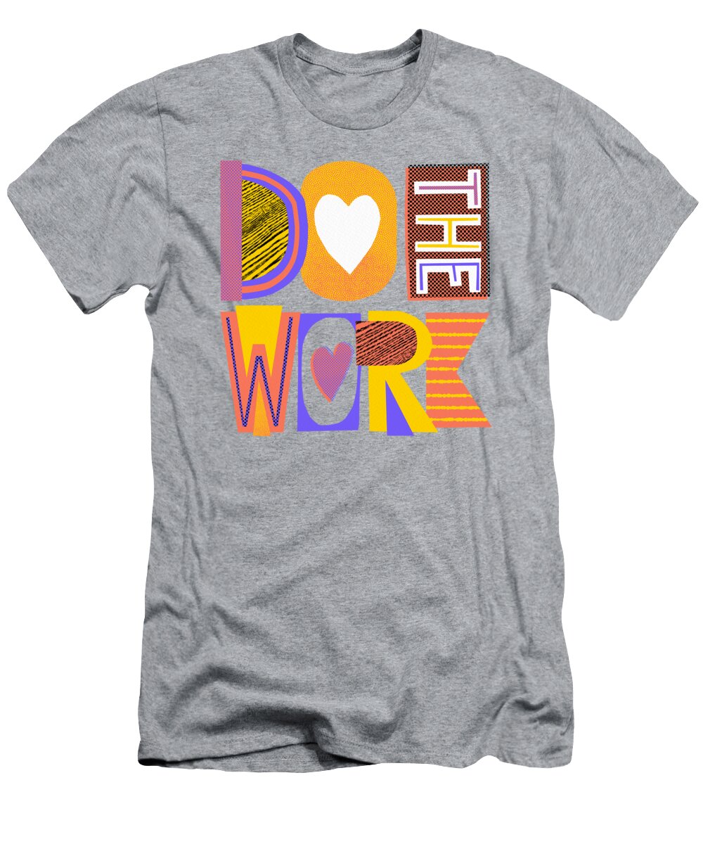 Do the Work Art By Jen Montgomery Jen Montgomery T-Shirt