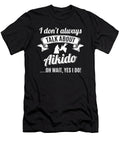 Dont Always Talk About Aikido Oh Wait Yes I Do Orange Pieces T-Shirt