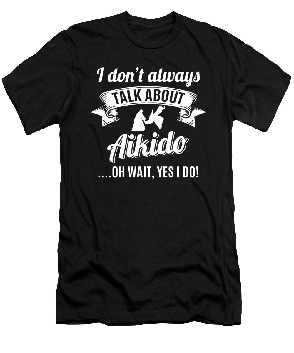Dont Always Talk About Aikido Oh Wait Yes I Do Orange Pieces T-Shirt