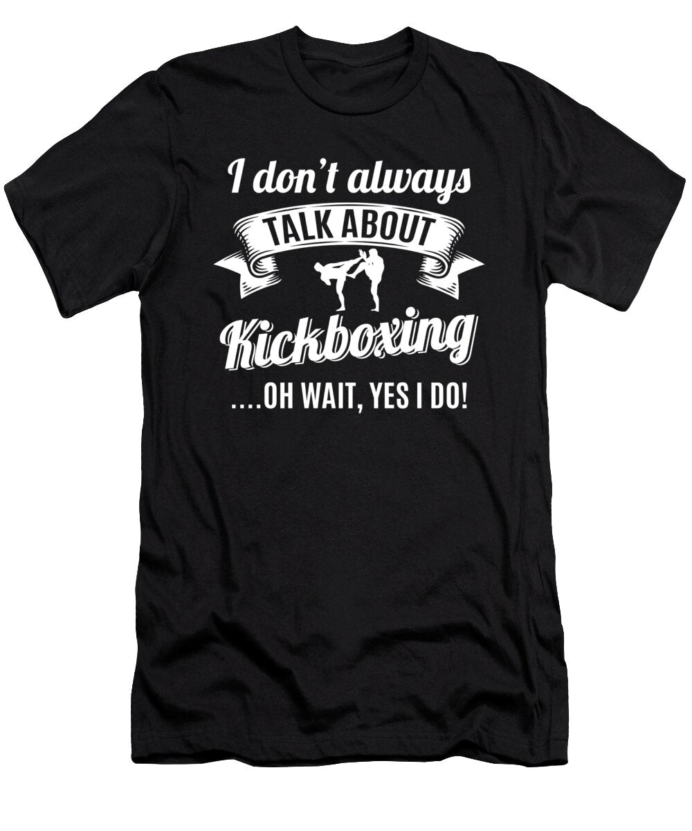 Dont Always Talk About Kickboxing Oh Wait Yes I Do Orange Pieces T-Shirt
