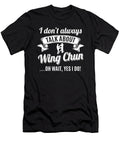 Dont Always Talk About Wing Chun Oh Wait Yes I Do Orange Pieces T-Shirt