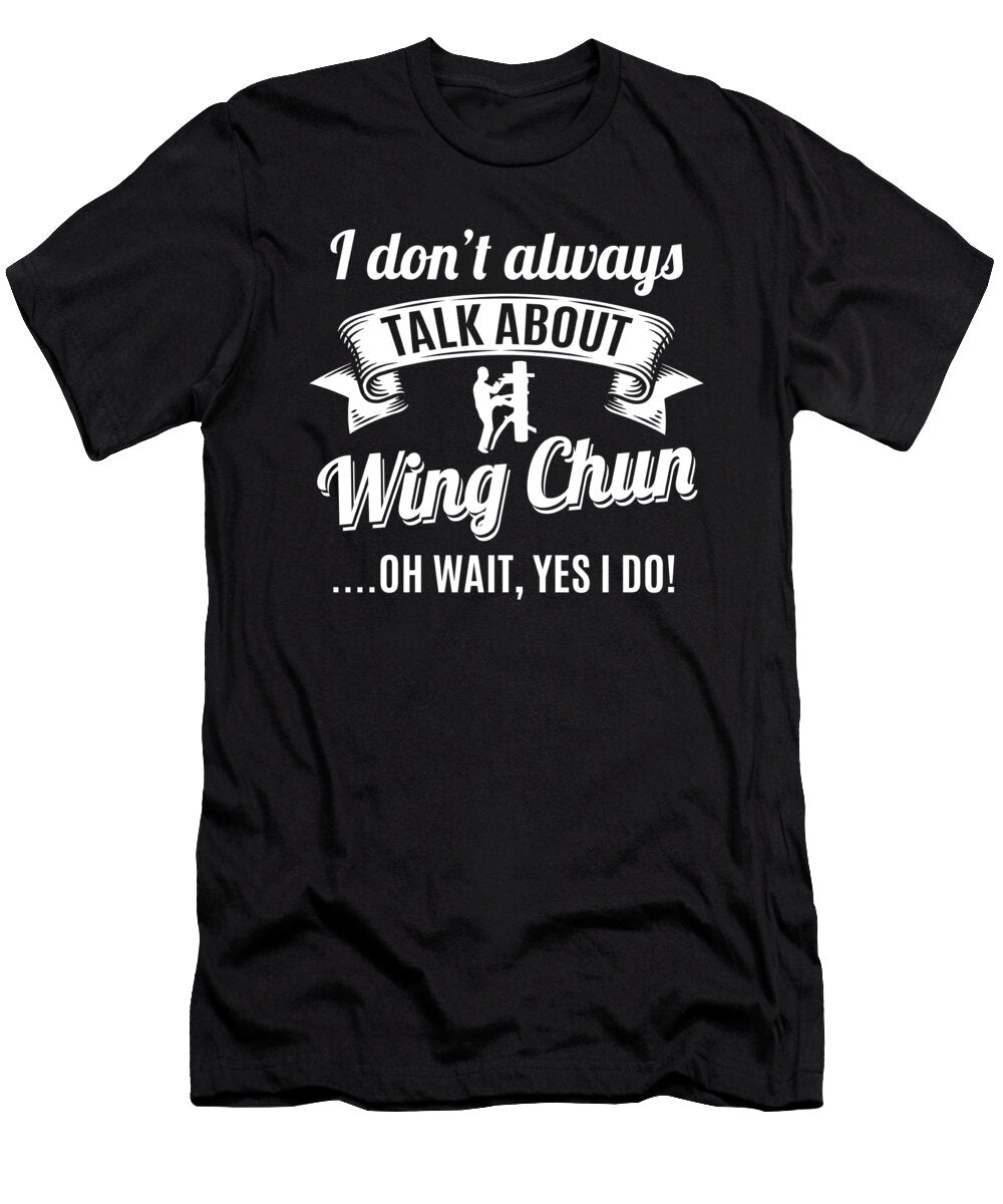Dont Always Talk About Wing Chun Oh Wait Yes I Do Orange Pieces T-Shirt