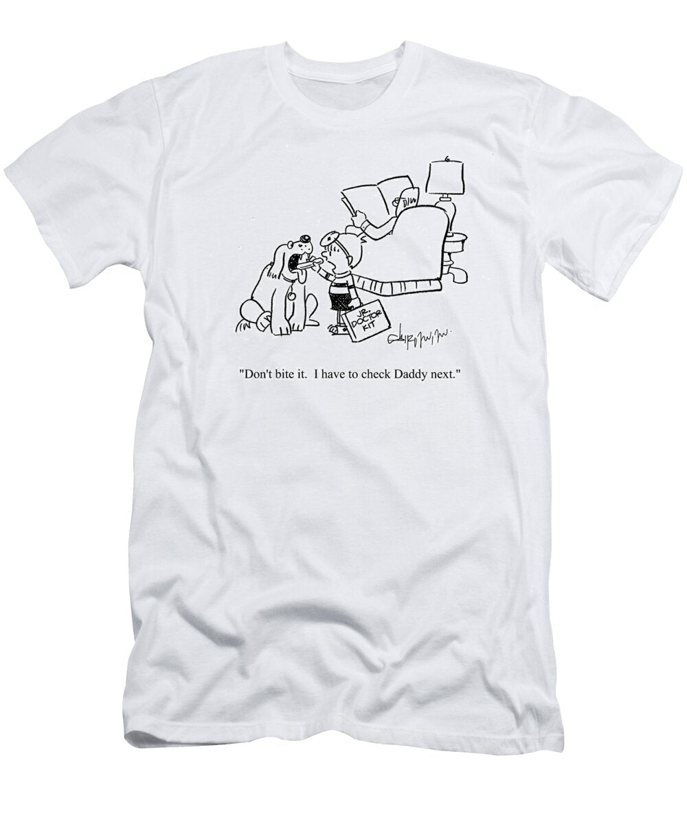 Dont Bite It I Have to Check Daddy Next Vahan Shirvanian T-Shirt