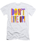 Dont Give Up Art By Jen Montgomery Jen Montgomery T-Shirt