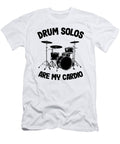 Drum Solos Are My Cardio Funny Drummer Drumming Gift Quote Lisa Stronzi T-Shirt