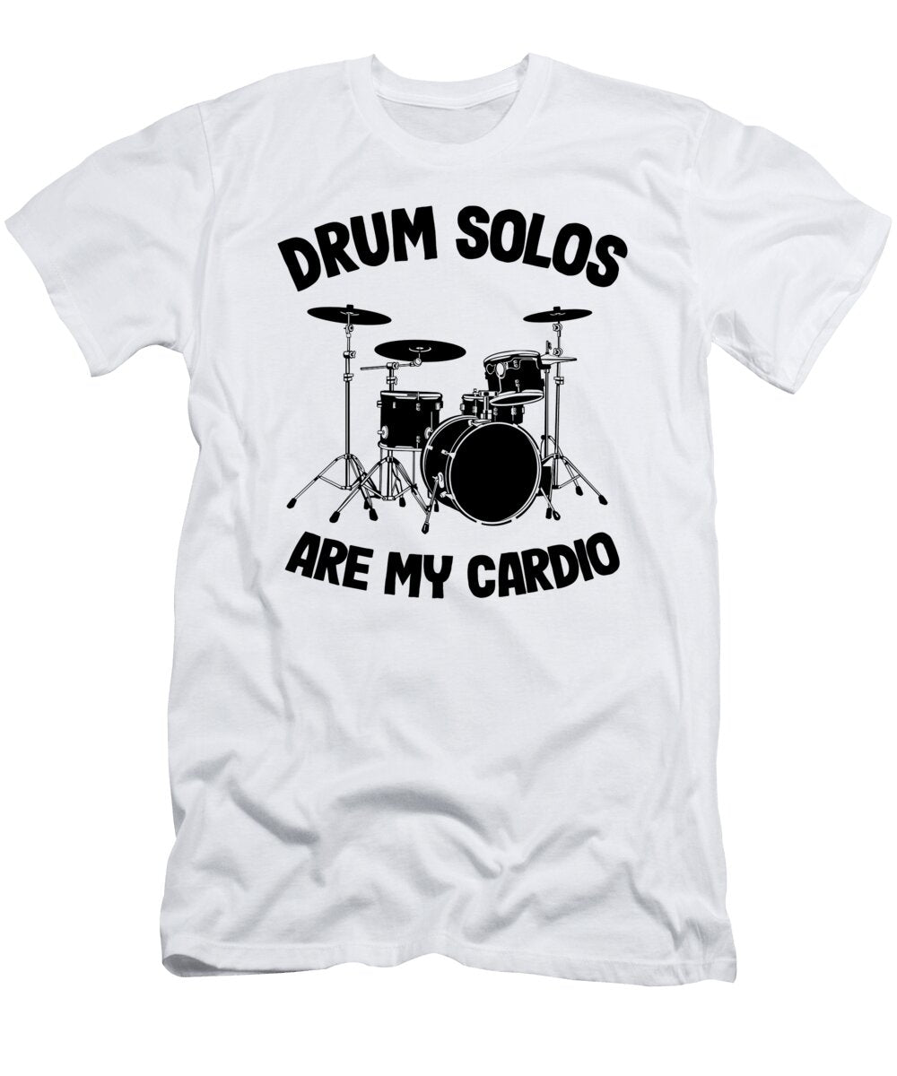 Drum Solos Are My Cardio Funny Drummer Drumming Gift Quote Lisa Stronzi T-Shirt