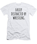 Easily Distracted By Wrestling Funny Gift Idea for Hobby Lover Fanatic Quote Addict Gag Fan Joke Funnygiftscreation T-Shirt