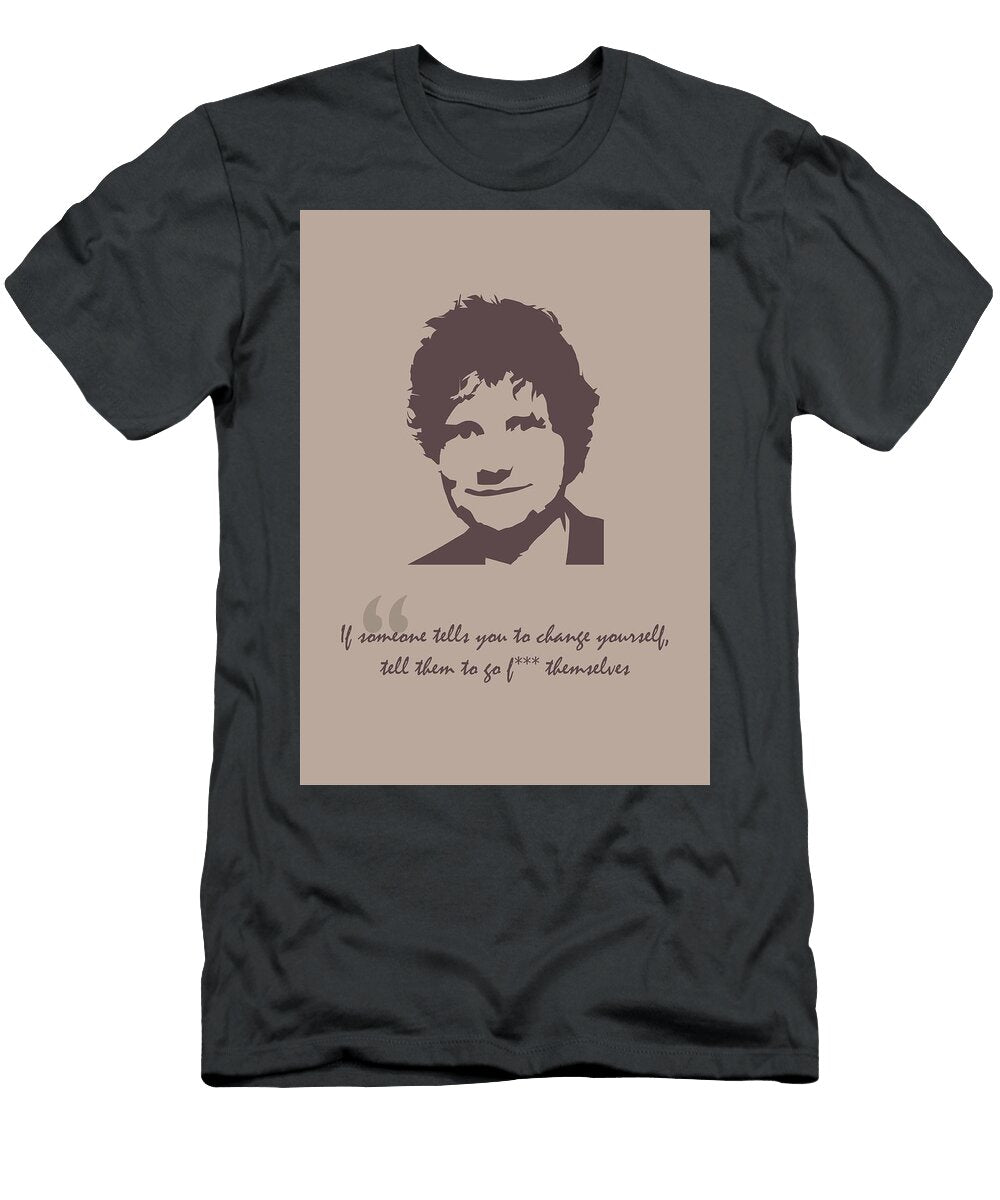 Ed Sheeran Quote Ahmad Nusyirwan T-Shirt
